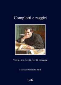 Complotti E Raggiri : Verita, Non Verita, Verita Nascoste (I Libri Di Viella)