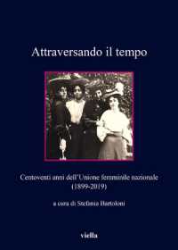 Attraversando Il Tempo : Centoventi Anni Dell'unione Femminile Nazionale (1899-2019) (Collana Dell'unione Femminile Nazionale)