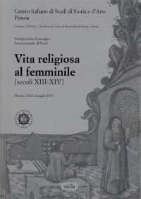 Vita Religiosa Al Femminile : (secoli XIII-XIV) (Centro Italiano Di Studi Di Storia E D'arte - Pistoia. Atti)