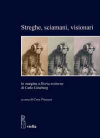 Streghe, sciamani, visionari : in margine a Storia notturna di Carlo Ginzburg (Studi del Dipartimento di storia, antropologia, religioni, arte, spettacolo / Sapienza - Università di Roma 16) 〈16〉