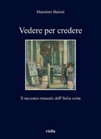 Vedere per credere : il racconto museale dell'Italia unita (I libri di Viella 356) 〈356〉