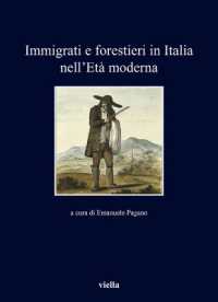 Immigrati e forestieri in Italia nell'Età moderna (I libri di Viella 355) 〈355〉