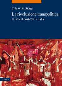 La rivoluzione transpolitica : il '68 e il post-'68 in Italia (La storia. Temi 79) 〈79〉