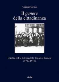 Il genere della cittadinanza : diritti civili e politici delle donne in Francia (1789-1915) (I libri di Viella 358) 〈358〉