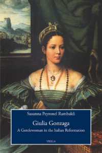 Giulia Gonzaga : a gentlewoman in the Italian Reformation (Viella history, art and humanities collection 11) 〈11〉