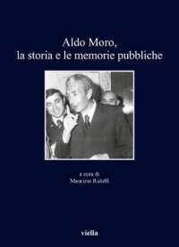 Aldo Moro, la storia e le memorie pubbliche (I libri di Viella 403) 〈403〉