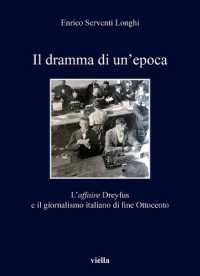 Il dramma di un'epoca : l'affaire Dreyfus e il giornalismo italiano di fine Ottocento (I libri di Viella 417) 〈417〉