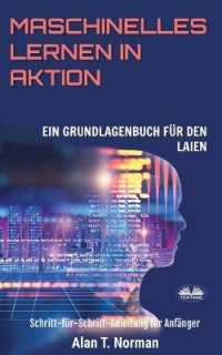 Maschinelles Lernen in Aktion: Einsteigerbuch für Laien, Schritt-für-Schritt Anleitung für Anfänger