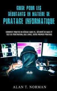 Guide Pour Les Débutants En Matière De Piratage Informatique: Comment Pirater Un Réseau Sans Fil, Sécurité De Base Et Test De