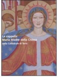 Chapel of Mary the Mother in the Cathedral of Terni -- Hardback