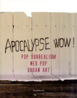 Apocalypse Wow! : Pop Surrealism， Neo Pop， Urban Art -- Paperback