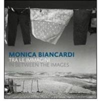 Monica Biancardi : In between the Images -- Paperback