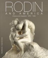 Rodin and America : Influence and Adaptation, 1876-1936