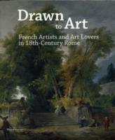 Drawn to Art : French Artists and Art Lovers in 18th-Century Rome