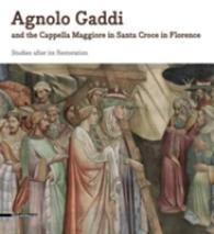 Agnolo Gaddi : And the Cappella Maggiorein Santa Croce in Florence -- 