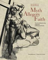 Myth, Allegory, and Faith : The Kirk Edward Long Collection of Mannerist Prints