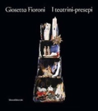 Giosetta Fioroni : i teatrini-presepi