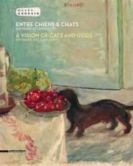 Entre Chiens & Chats / a Vision of Cats and Dogs : Bonnard et L'animalite / Bonnard and Animality （Bilingual）