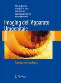 Imaging dell'Apparato Urogenitale : Patologia non oncologica （2010. XIV, 290 S. 80 Farbabb., 30 Farbtabellen. 260 mm）