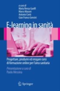 E-Learning in Sanita : Progettare, Produrre Ed Erogare Corsi Di Formazione Online Per Larea Sanitaria