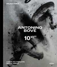 Antonino Bove 1010123 : L'arte più potente della fisica / Art stronger than physics