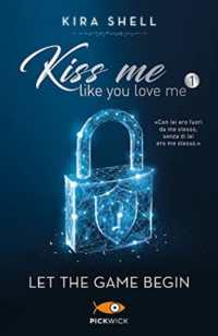 Let the game begin. kiss me like you love me. ediz. italiana. vol. 1