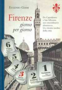 Firenze Giorno Per Giorno : Da Capodanno a San Silvestro, a Ogni Sfogliar Di Pagina, Un Evento, Un Personaggio, Un Ricordo. Uno Straordinario Almanacco, Un Ritratto Inedito Della Citta E Dei Fiorentini