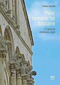 Pievi romaniche toscane : 12 percorsi di simboli e luce