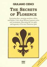 The Secrets of Florence : Fascinating Facts, Amusing Anecdotes, Titbits, and Hidden Truths about Florence's Greatest Artists and Monuments, Illustrating the Wit, Guile, and Ingenuity of the True Florentine Spirit (Toscani Super Doc)