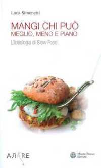 Mangi, Chi Puo: Meglio, Meno E Piano : L'Ideologia Di Slow Food