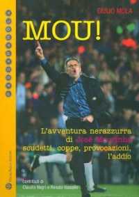 Mou! : L'Avventura Nerazzurra Di José Mourinho. Scudetti, Coppe, Provocazioni, l'Addio (Passaparola)