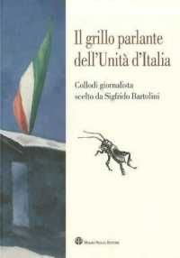 Il Grillo Parlante Dell'unita D'Italia : Collodi Giornalista Scelto Da Sigfrido Bartolini