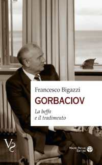 Gorbaciov : La Beffa E Il Tradimento (Vs Verità Scomode)