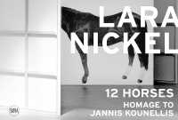 Lara Nickel (Multi-lingual edition) : 12 Horses - Homage to Jannis Kounellis