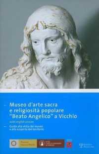 Museo D'Arte Sacra E Religiosita Popolare 'Beato Andgelico' a Vicchio : Guida Alla Visita del Museo E Alla Scoperta del Territorio (Piccoli, Grandi Musei)