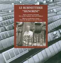 Le Rubinetterie Signorini / Signorini Faucets and Fixtures : Storia, Memoria, Immagini. Dal Vecchio Impianto Alla Nuova Fabbrica / History, Recollections, Images. from the Old Plant to the New Factory
