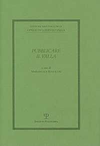 Pubblicare Il Valla (Edizione Nazionale Delle Opere Di Lorenzo Valla)
