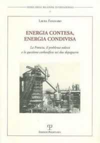 Energia Contesa, Energia Condivisa : La Francia, il Problema Tedesco E la Questione Carbonifera Nei Due Dopoguerra (Storia Delle Relazioni Internazionali)