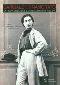 Gabriela Innamorato : La Figura Dell'eroe E Il Garibaldinismo in Toscana