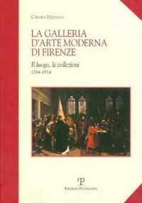 La Galleria D'Arte Moderna Di Firenze : Il Luogo, Le Collezioni (1784-1914)