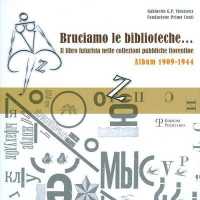 Bruciamo Le Biblioteche... Il Libro Futurista Nelle Collezioni Pubbliche Fiorentine : Album 1909-1944