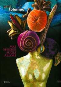 Carla Tolomeo : Mai Sedersi Sugli Allori