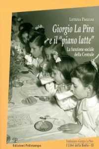 Giorgio la Pira E il 'Piano Latte' : La Funzione Sociale Della Centrale (I Libri Della Badia)