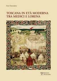 Toscana in Età Moderna Tra Medici E Lorena : Studi E Ricerche (Nuove Ricerche Di Storia)