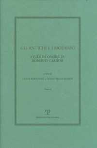 Gli Antichi E I Moderni : Studi in Onore Di Roberto Cardini