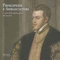Principesse E Ambasciatori : I Volti Della Diplomazia del Passato