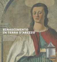Rinascimento in Terra D'Arezzo : Da Beato Angelico E Piero Della Francesca a Bartolomeo Della Gatta E Luca Signorelli in Val Di Chiana
