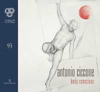 Antonio Ciccone : Body Conscious (Cataloghi Dell'accademia Delle Arti del Disegno)