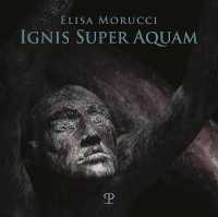Elisa Morucci : Ignis Super Aquam