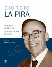 Giorgio La Pira : Sindaco Di Firenze. Ambasciatore Di Pace